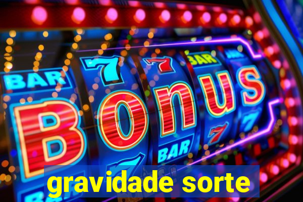 gravidade sorte